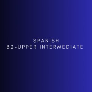 SPANISH B2- Upper Intermediate