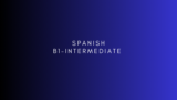 SPANISH B1- Intermediate