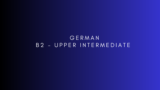 GERMAN B2 - Upper Intermediate